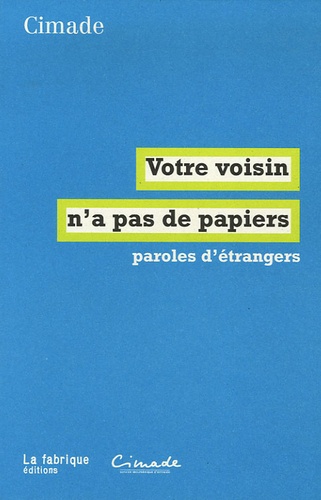  Cimade - Votre voisin n'a pas de papiers - Paroles d'étrangers.