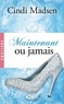 Cindi Madsen - Maintenant ou  jamais.