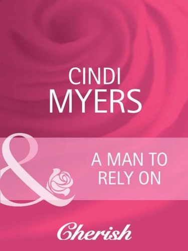 Cindi Myers - A Man to Rely On.