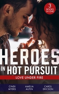 Cindi Myers et Amelia Autin - Heroes In Hot Pursuit: Love Under Fire - Murder in Black Canyon (The Ranger Brigade: Family Secrets) / Her Colton P.I. / Under Fire.