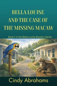 Bella Louise And The Case Of The Missing Macaw- Book 1 in the Bella Louise Mystery Series