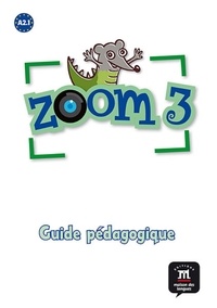 Cindy Daupras et Manuela Ferreira Pinto - Zoom 3 A2.1 - Guide pédagogique.