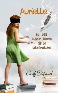 Cindy Duhamel - Aurielle et les super-héros de la littérature.