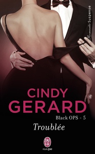 Cindy Gerard - Black OPS Tome 5 : Troublée.