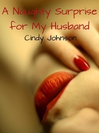  Cindy Johnson - A Naughty Surprise for My Husband.