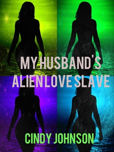  Cindy Johnson - My Husband's Alien Love Slave.