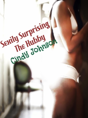  Cindy Johnson - Sexily Surprising the Hubby.