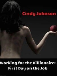 Working for the Billionaire 2: First Day on the Job