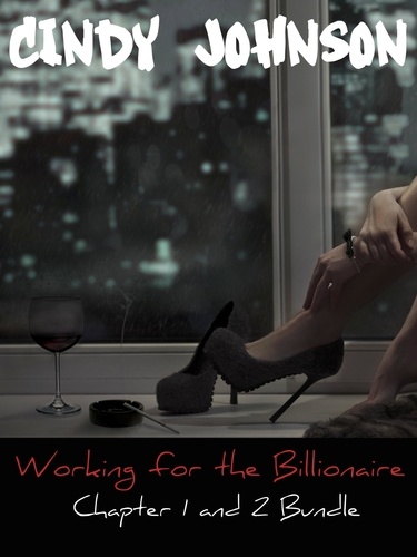  Cindy Johnson - Working for the Billionaire: Chapter 1 and 2 Bundle.
