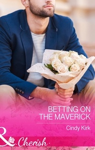 Cindy Kirk - Betting On The Maverick.