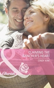 Cindy Kirk - Claiming The Rancher's Heart.