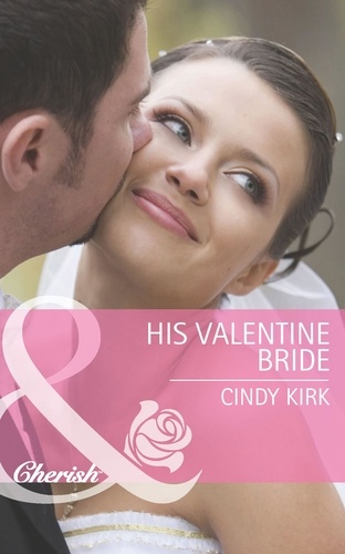 Cindy Kirk - His Valentine Bride.