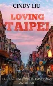  Cindy Liu - Loving Taipei: The Local Travel Guide to Taipei, Taiwan - Taiwan Guide, #1.