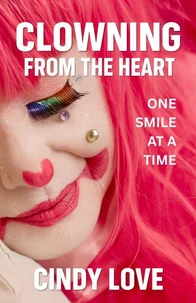 Clowning From The Heart: One Smile at a Time