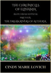 The Chronicles of Elphamia:An Epic Fantasy Adventure - Part 4 The Dream Rivers of Aetheria