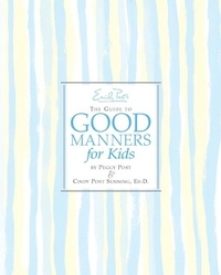 Cindy P Senning et Steve Bjorkman - Emily Post's The Guide to Good Manners for Kids.