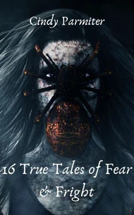 16 True Tales of Fear &amp; Fright