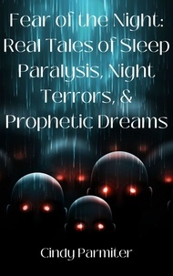  Cindy Parmiter - Fear of the Night: Real Tales of Sleep Paralysis, Night Terrors, &amp; Prophetic Dreams.