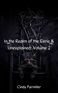 Cindy Parmiter - In The Realm of the Eerie &amp; Unexplained: Volume 2 - In The Realm of the Eerie &amp; Unexplained, #2.