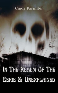 In The Realm Of The Eerie &amp; Unexplained