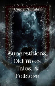 Superstitions, Old Wives' Tales, &amp; Folklore