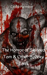 The Horror Of Skinned Tom &amp; Other Spooky Tales