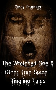  Cindy Parmiter - The Wretched One &amp; Other True Spine-Tingling Tales.