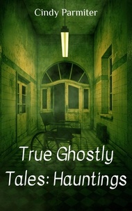  Cindy Parmiter - True Ghostly Tales: Hauntings.