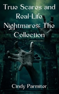  Cindy Parmiter - True Scares and Real-Life Nightmares: The Collection.
