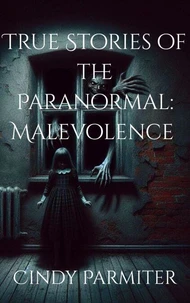 True Stories of the Paranormal: Malevolence