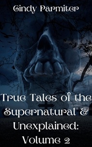  Cindy Parmiter - True Tales of the Supernatural &amp; Unexplained: Volume 2.