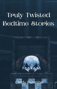  Cindy Parmiter - Truly Twisted Bedtime Stories.