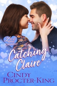  Cindy Procter-King - Catching Claire - Love &amp; Other Calamities Romantic Comedy, #2.