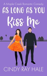  Cindy Ray Hale - As Long As You Kiss Me - Maple Creek Romantic Comedy, #9.