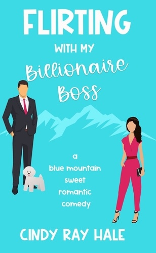  Cindy Ray Hale - Flirting With My Billionaire Boss - Blue Mountain Billionaires, #1.