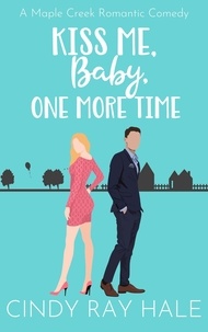  Cindy Ray Hale - Kiss Me, Baby, One More Time - Maple Creek Romantic Comedy, #2.