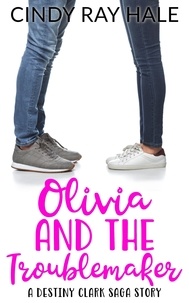  Cindy Ray Hale - Olivia and the Troublemaker - The Destiny Clark Saga, #10.