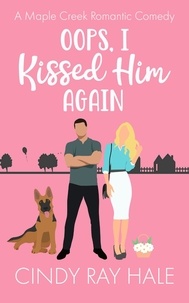  Cindy Ray Hale - Oops, I Kissed Him Again - Maple Creek Romantic Comedy, #1.