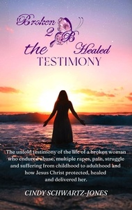  Cindy Schwartz-Jones - Broken 2 B Healed: The Testimony.