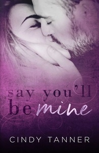  Cindy Tanner - Say You"ll Be Mine - Mine, #3.