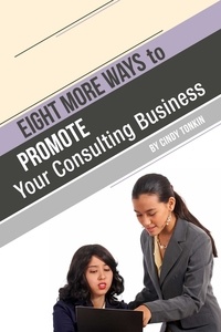  Cindy Tonkin - Eight (more) ways to Market your Consulting Business: Without Cold Calling - Consultants' Guides: setting up and running your consulting business profitably and painlessly, #7.
