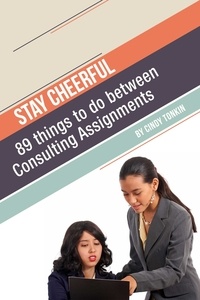  Cindy Tonkin - Stay Cheerful!: 89 Things to do Between Consulting Assignments - Consultants' Guides: setting up and running your consulting business profitably and painlessly, #9.