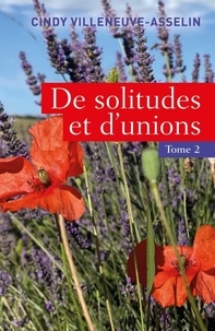 Cindy Villeneuve-Asselin - De solitudes et d'unions - Tome 2.