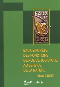 Eaux & Forêts, des fonctions de police judiciaire au service de la nature