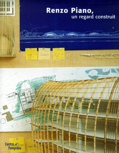  cinqualbre olivier - Renzo Piano, un regard construit - Exposition présentée au Centre Pompidou, 19 janvier-27 mars 200.