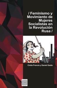Cintia Frencia et Daniel Gaido - Feminismo y movimiento de mujeres socialistas en la Revolución Rusa.