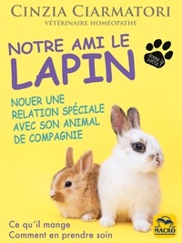 Cinzia Ciarmatori - Notre ami le lapin - Nouer une relation spéciale avec son animal de compagnie.