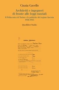 Cinzia Gavello - Architetti e ingegneri di fronte alle leggi razziali - Il Politecnico di Torino e le politiche del regime fascista 1938-1945.