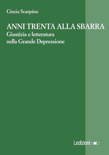 Cinzia Scarpino - Anni Trenta alla sbarra - Giustizia e letteratura nella Grande Depressione.