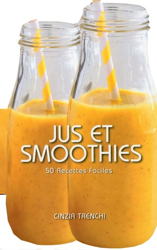 Cinzia Trenchi - Jus et smoothies - 50 recettes faciles.